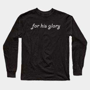 For His Glory Long Sleeve T-Shirt